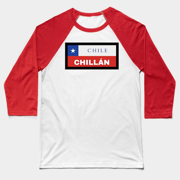 Chillán City in Chilean Flag Baseball T-Shirt by aybe7elf